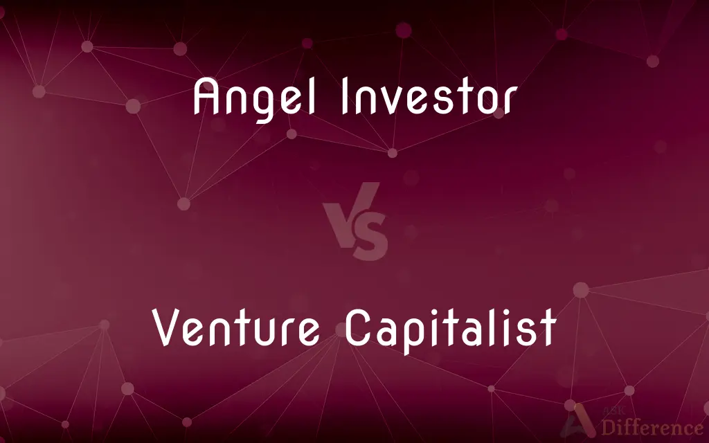 Angel Investor vs. Venture Capitalist — What's the Difference?