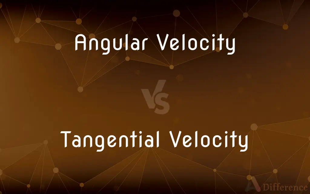 Angular Velocity vs. Tangential Velocity — What's the Difference?