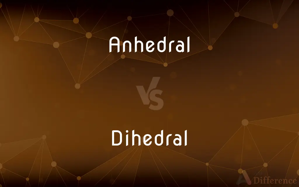 Anhedral vs. Dihedral — What's the Difference?