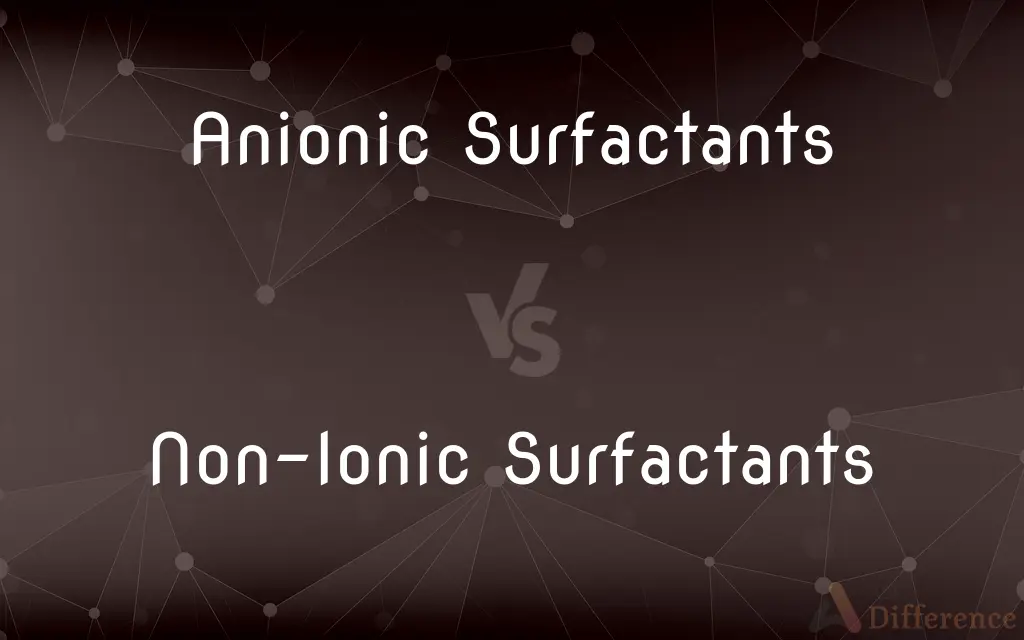 Anionic Surfactants vs. Non-Ionic Surfactants — What's the Difference?