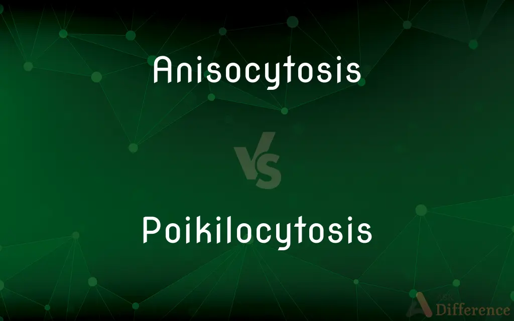 Anisocytosis vs. Poikilocytosis — What's the Difference?