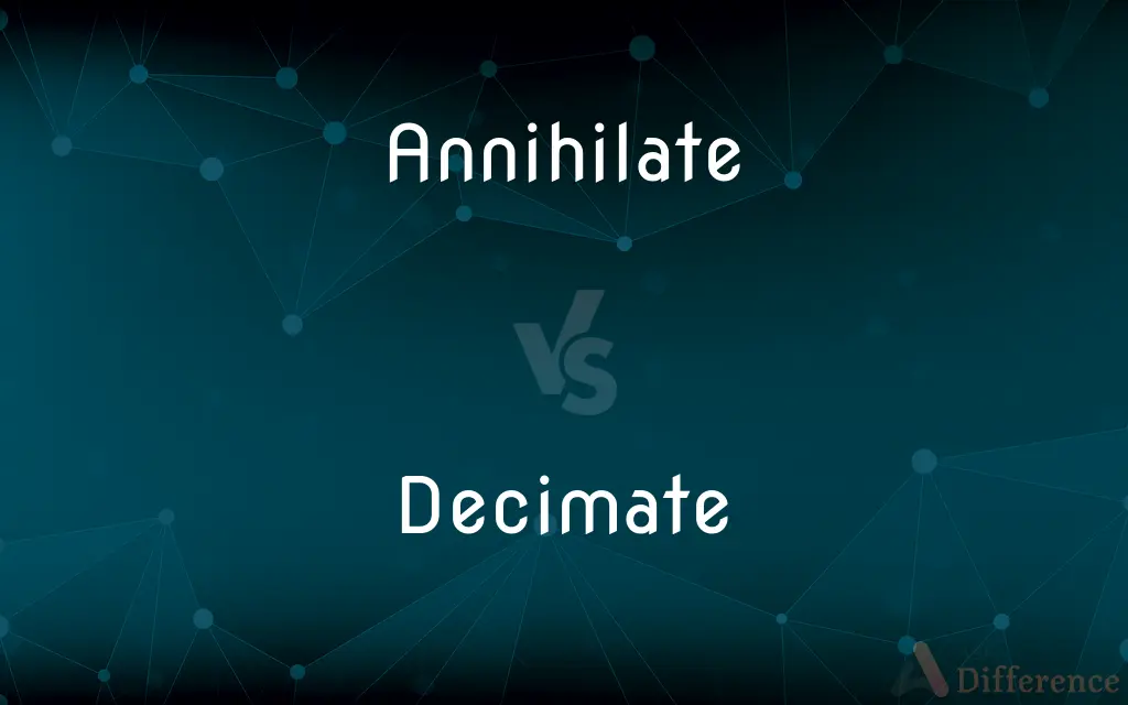 Annihilate vs. Decimate — What's the Difference?