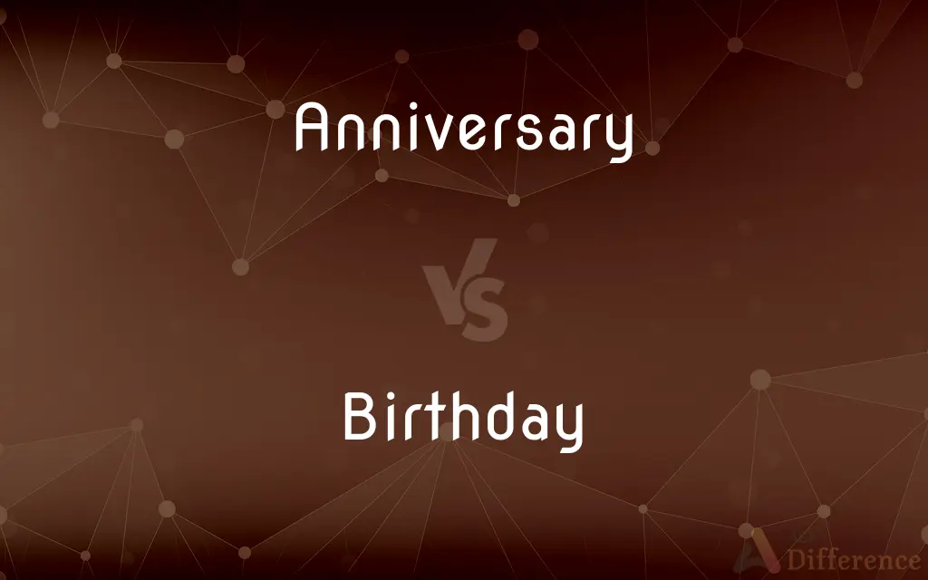 Anniversary vs. Birthday — What's the Difference?