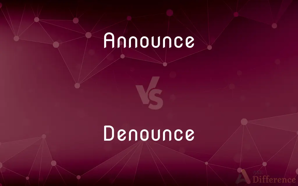 Announce vs. Denounce — What's the Difference?