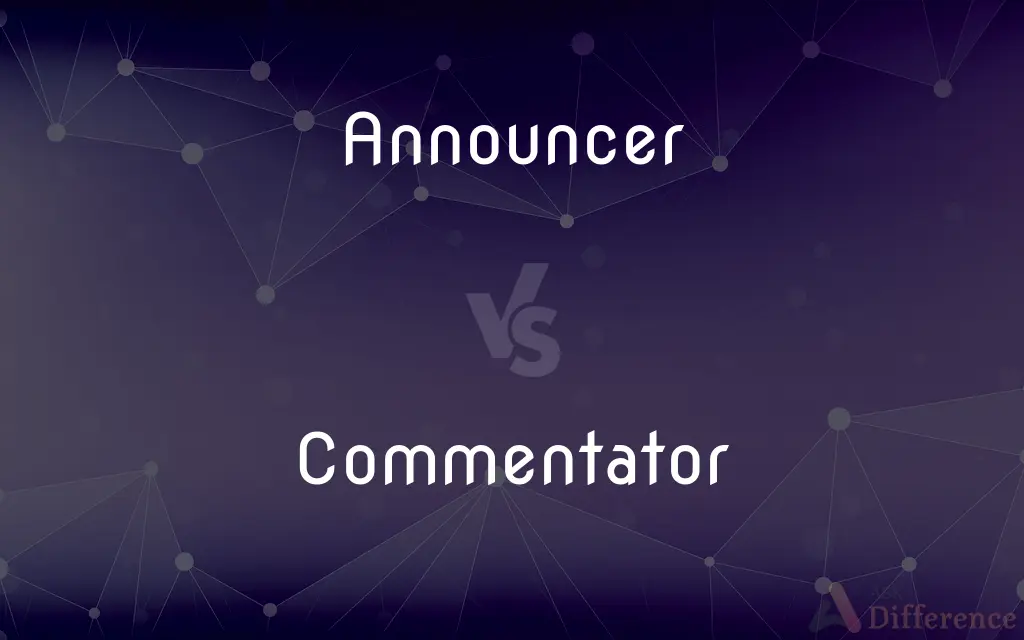 Announcer vs. Commentator — What's the Difference?