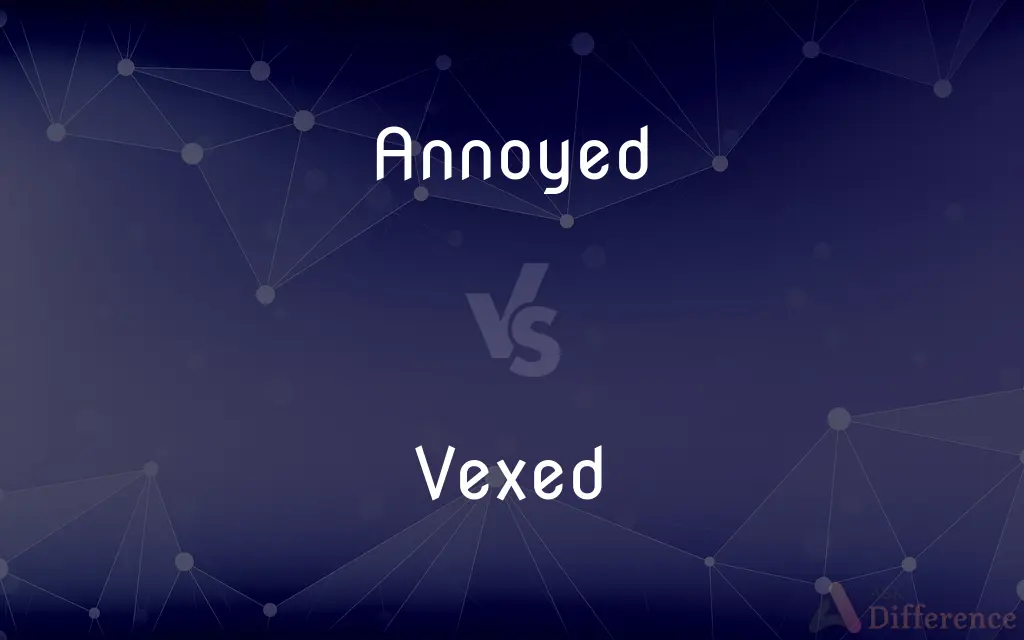 Annoyed vs. Vexed — What's the Difference?
