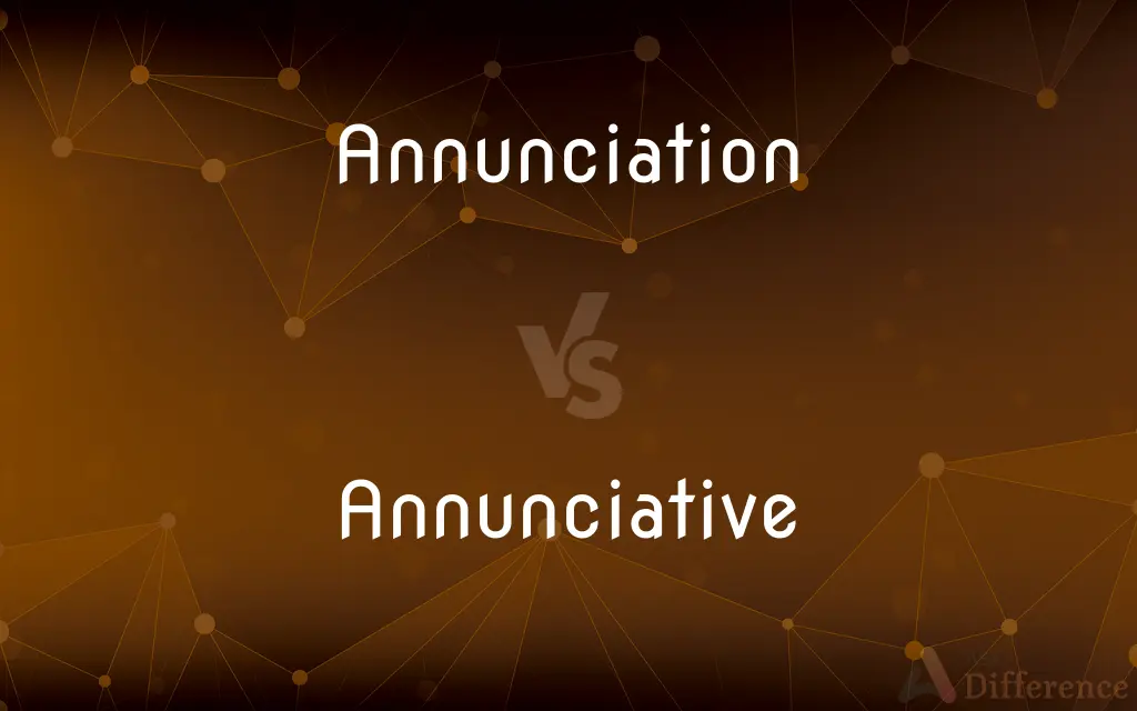 Annunciation vs. Annunciative — What's the Difference?