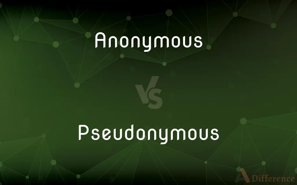 Anonymous vs. Pseudonymous — What's the Difference?