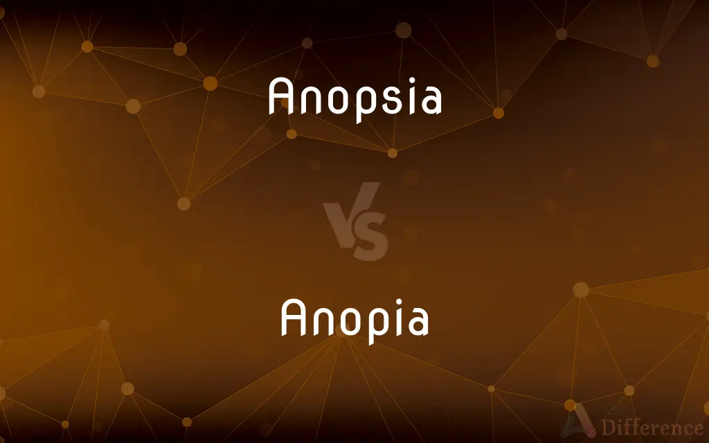 Anopsia vs. Anopia — What's the Difference?
