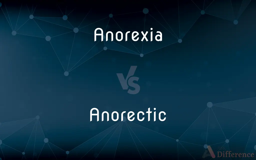 Anorexia vs. Anorectic — What's the Difference?