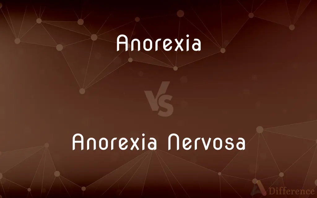 Anorexia vs. Anorexia Nervosa — What's the Difference?