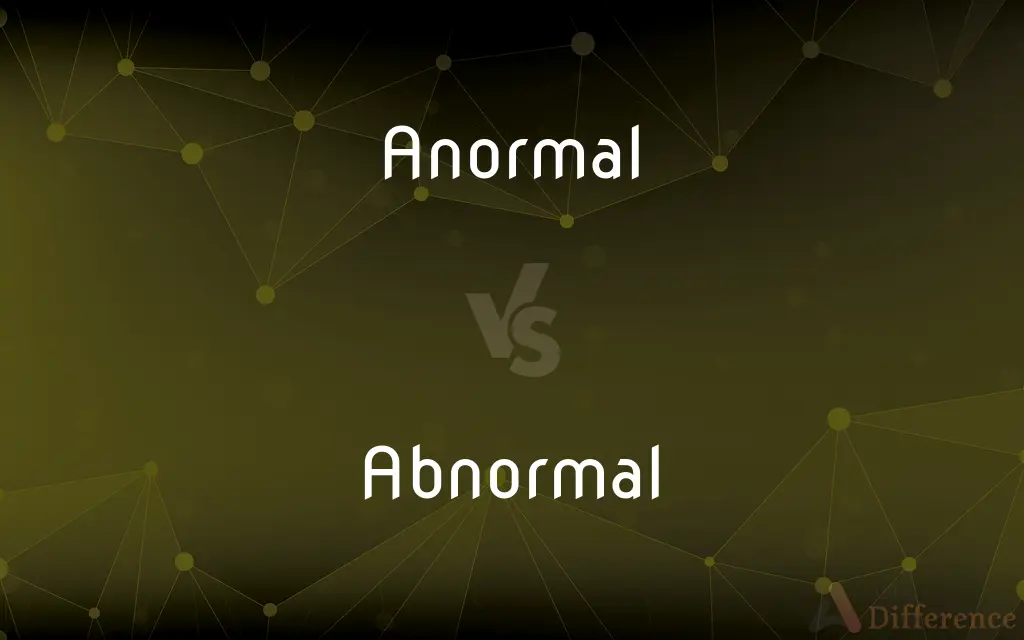 Anormal vs. Abnormal — What's the Difference?