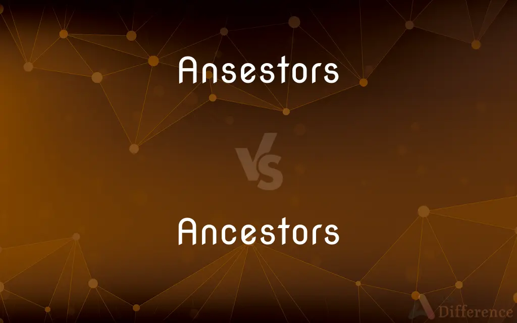 Ansestors vs. Ancestors — Which is Correct Spelling?