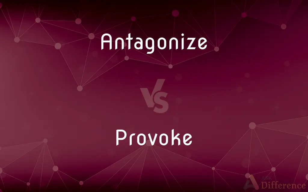 Antagonize vs. Provoke — What's the Difference?