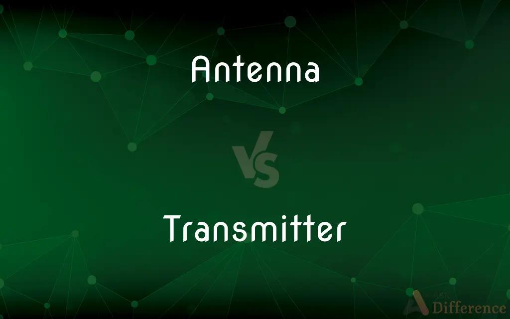 Antenna vs. Transmitter — What's the Difference?