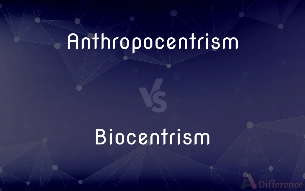 Anthropocentrism vs. Biocentrism — What's the Difference?