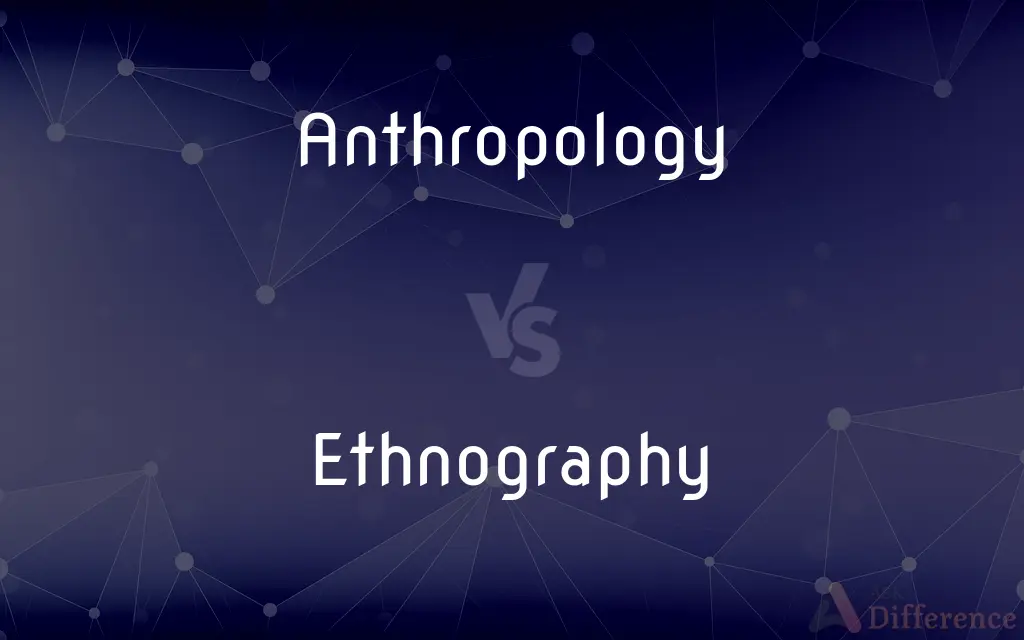 Anthropology vs. Ethnography — What's the Difference?