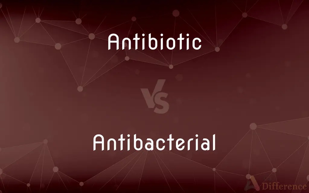 Antibiotic vs. Antibacterial — What's the Difference?