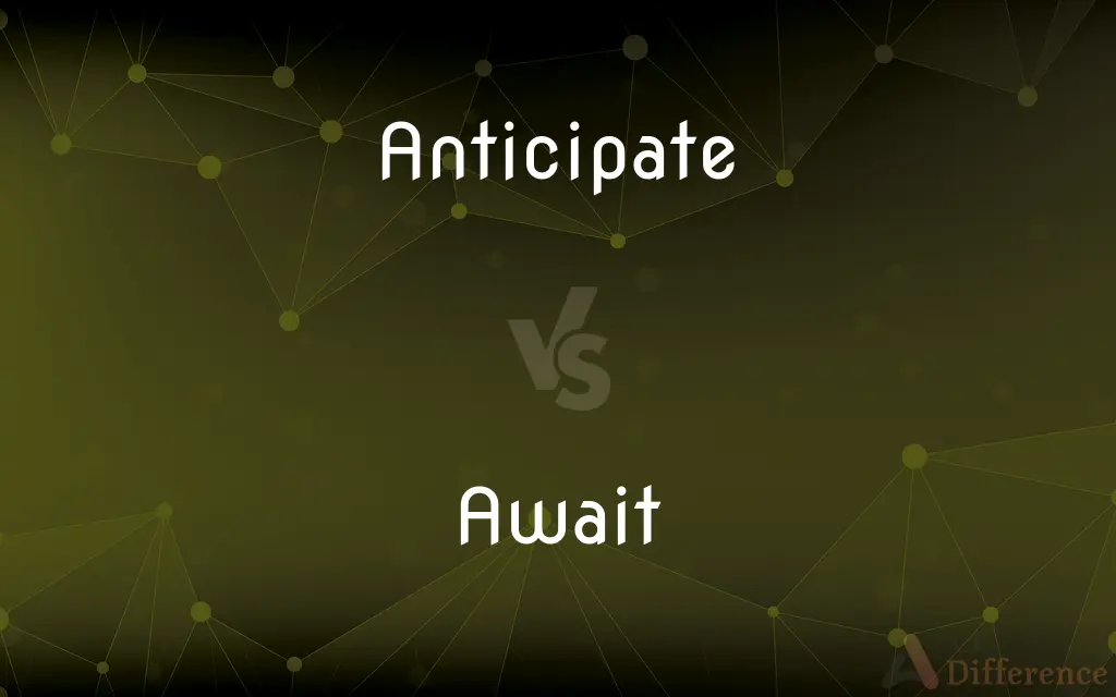 Anticipate vs. Await — What's the Difference?