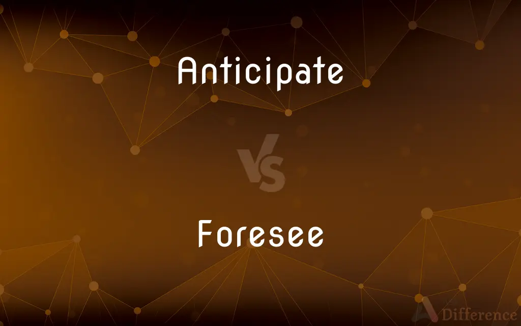 Anticipate vs. Foresee — What's the Difference?
