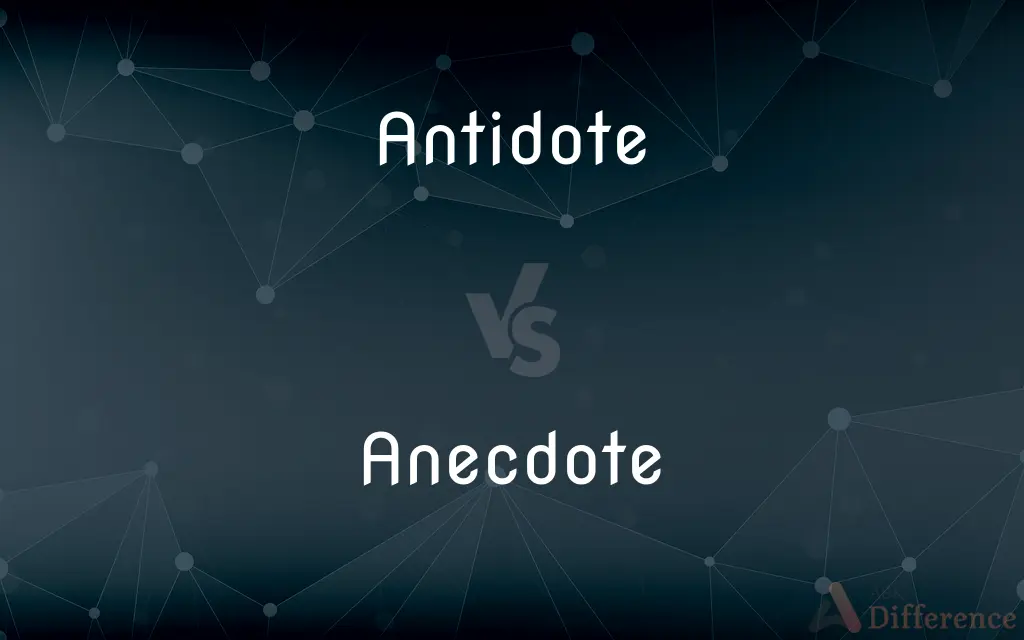 Antidote vs. Anecdote — What's the Difference?