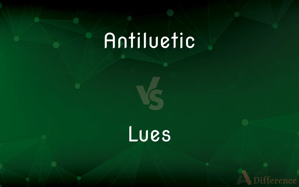Antiluetic vs. Lues — What's the Difference?