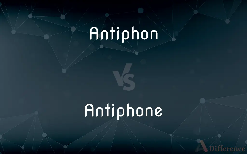 Antiphon vs. Antiphone — What's the Difference?