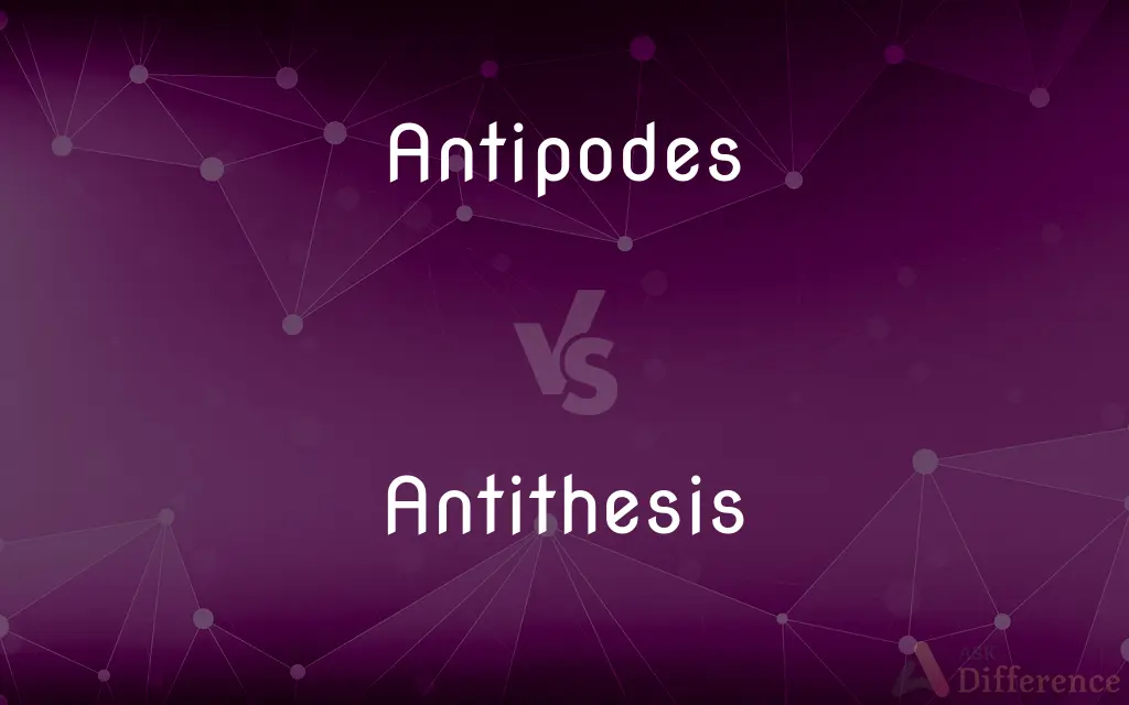 Antipodes vs. Antithesis — What's the Difference?