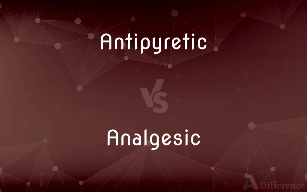 Antipyretic vs. Analgesic — What's the Difference?
