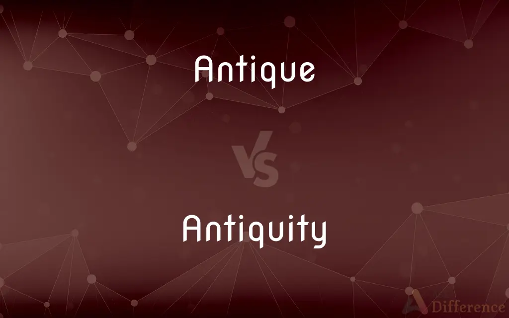 Antique vs. Antiquity — What's the Difference?
