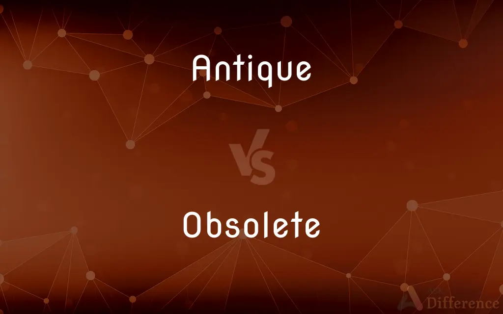 Antique vs. Obsolete — What's the Difference?