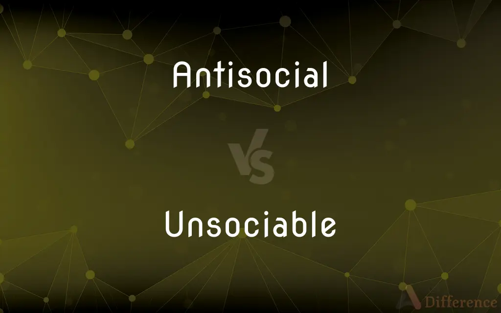Antisocial vs. Unsociable — What's the Difference?