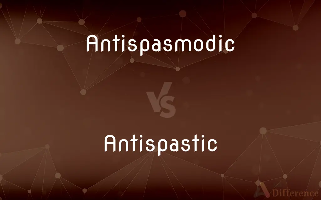 Antispasmodic vs. Antispastic — What's the Difference?