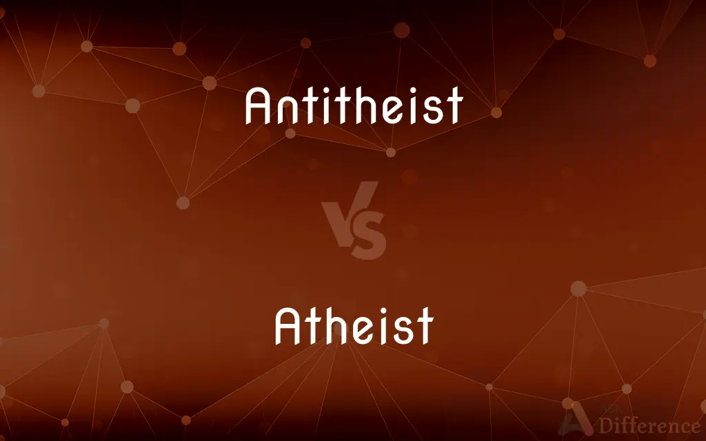 Antitheist vs. Atheist — What's the Difference?
