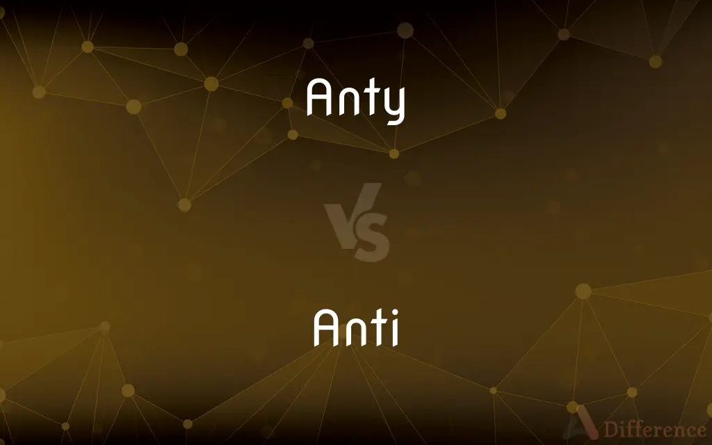 Anty vs. Anti — What's the Difference?