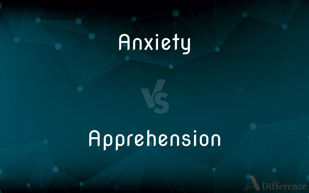 Anxiety vs. Apprehension — What's the Difference?