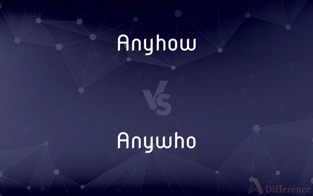 Anyhow vs. Anywho — What's the Difference?