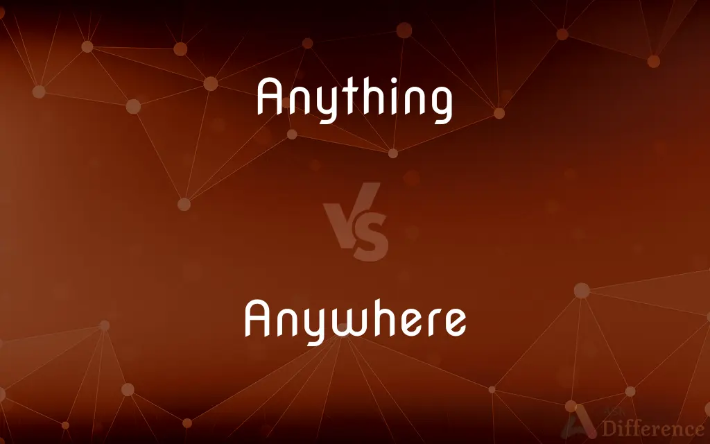 Anything vs. Anywhere — What's the Difference?