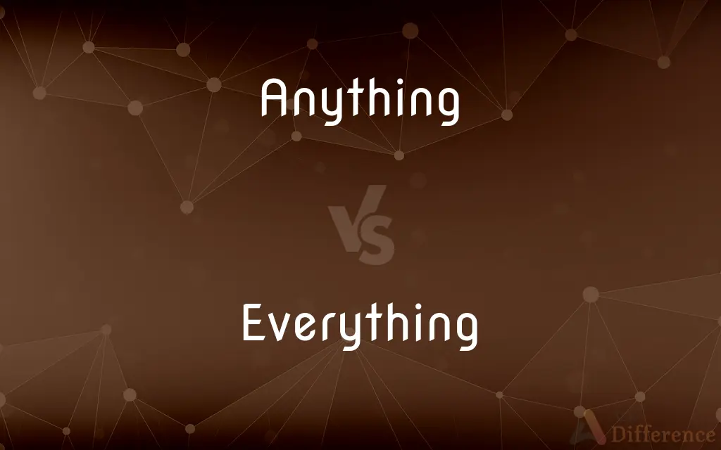 Anything vs. Everything — What's the Difference?