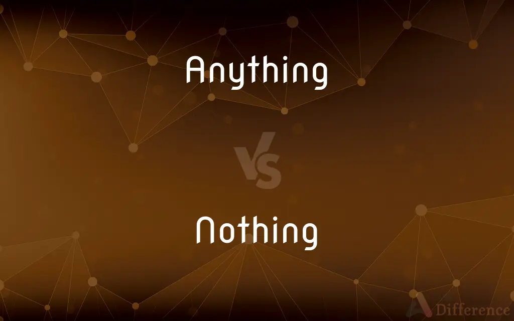 Anything vs. Nothing — What's the Difference?