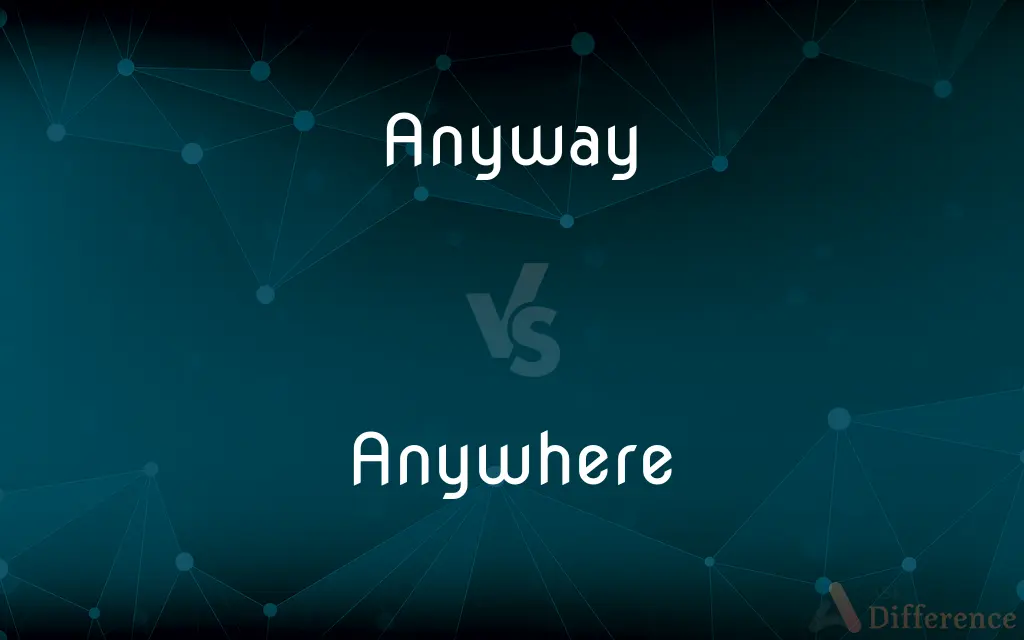 Anyway vs. Anywhere — What's the Difference?