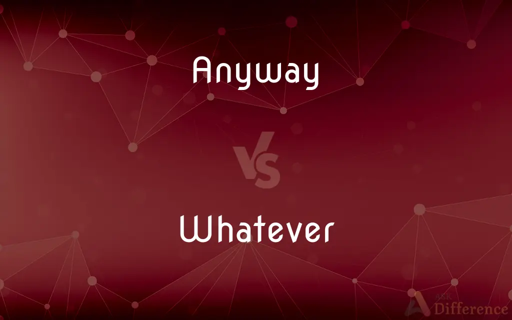 Anyway vs. Whatever — What's the Difference?