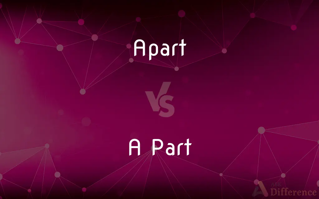 Apart vs. A Part — What's the Difference?