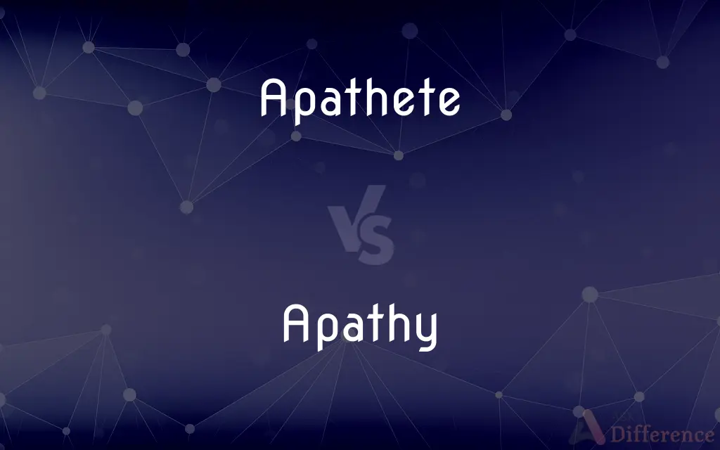 Apathete vs. Apathy — What's the Difference?