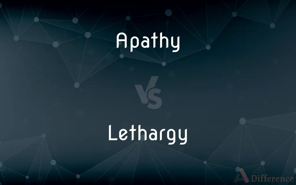 Apathy vs. Lethargy — What's the Difference?
