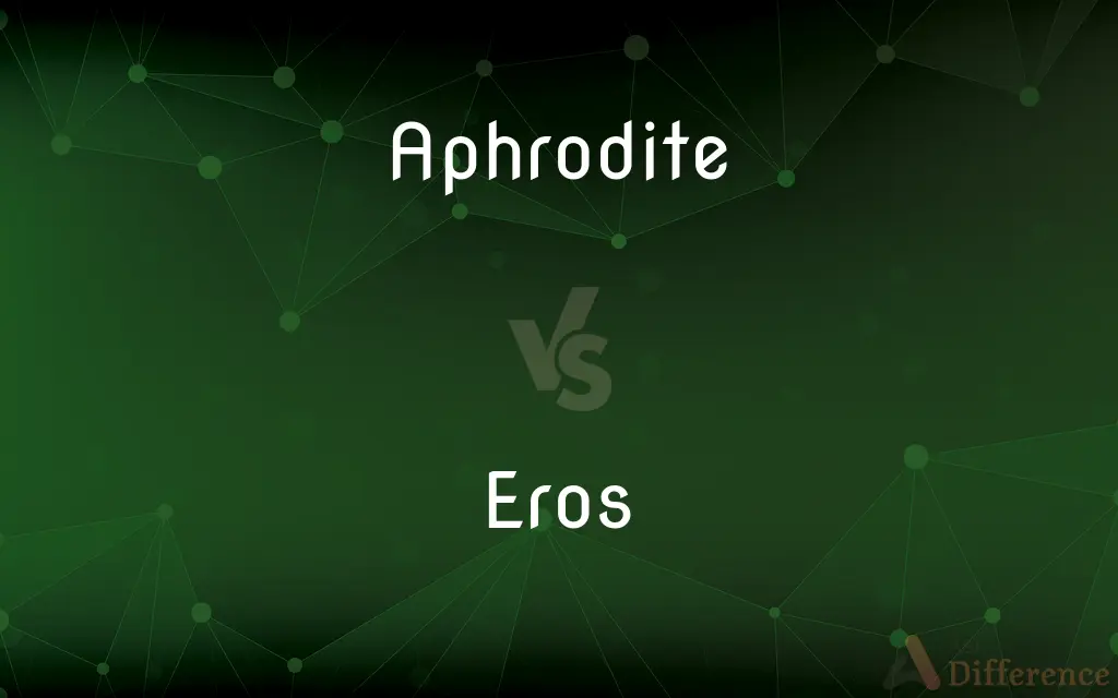 Aphrodite vs. Eros — What's the Difference?
