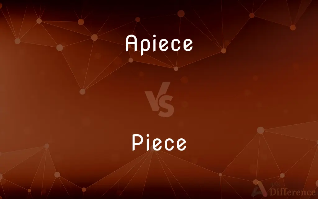 Apiece vs. Piece — What's the Difference?