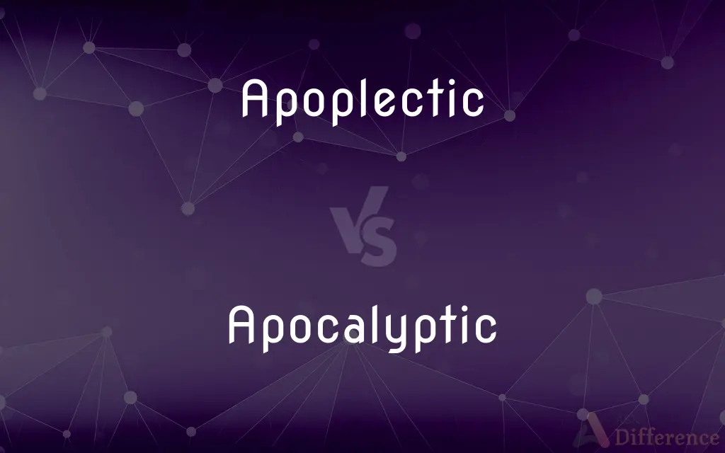 Apoplectic vs. Apocalyptic — What's the Difference?