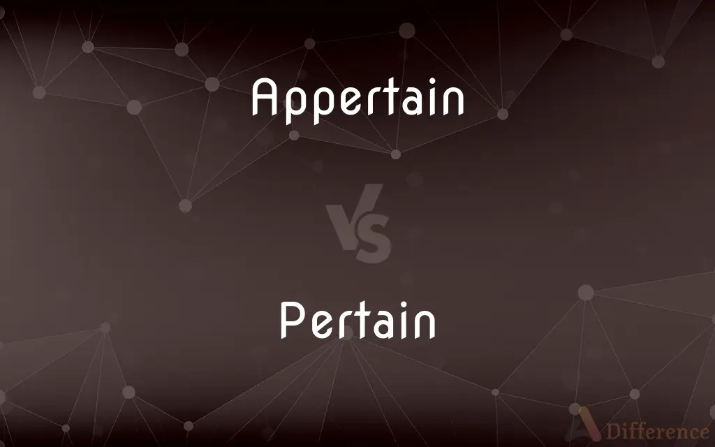Appertain vs. Pertain — What's the Difference?