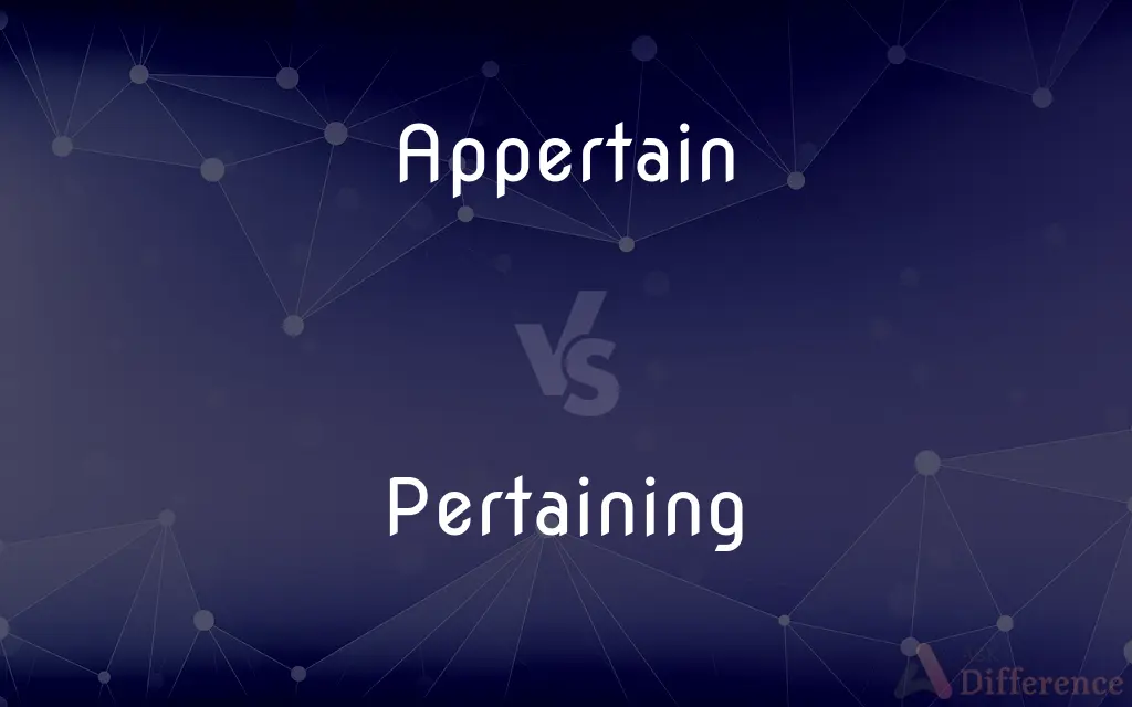 Appertain vs. Pertaining — What's the Difference?